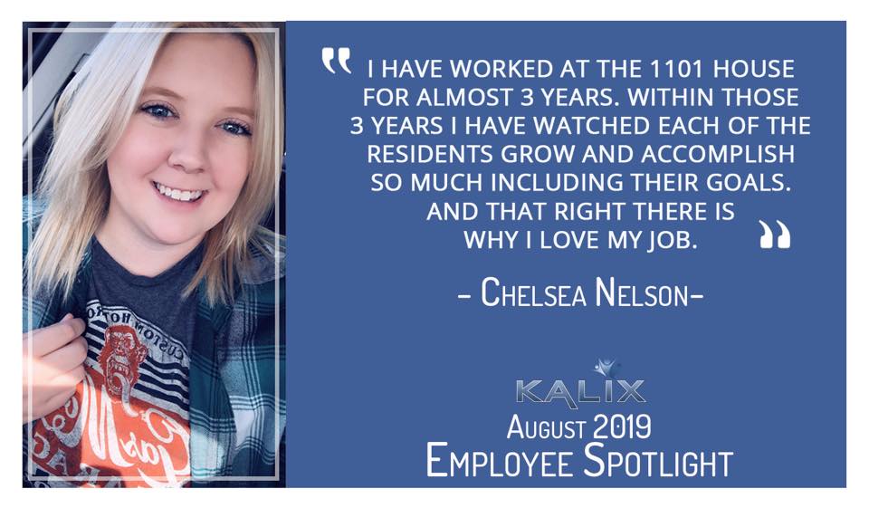 Quote from Chelsea Nelson: "I have worked at the 1101 house for almost 3 years. Within those 3 years, I have watched each of the residents grow and accomplish so much including their goals. And that right there is why I love my job."