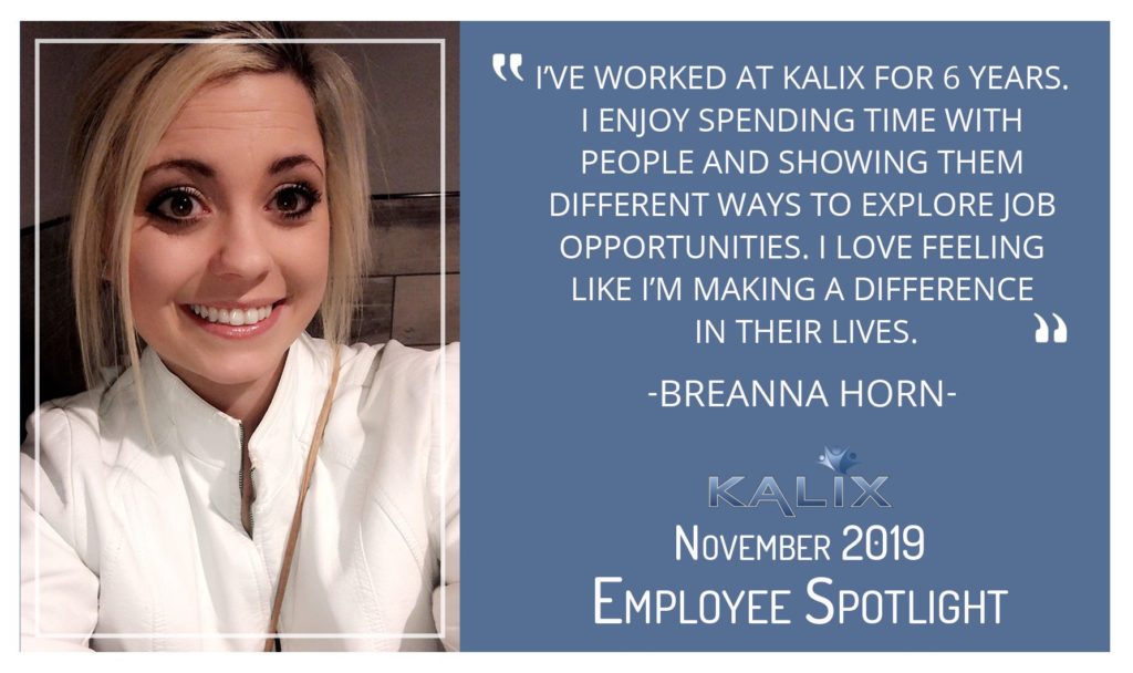 "I've worked at Kalix for 6 years. I enjoy spending time with people and showing them different ways to explore job opportunities. I love feeling like I'm making a difference in their lives." Beanna Horn