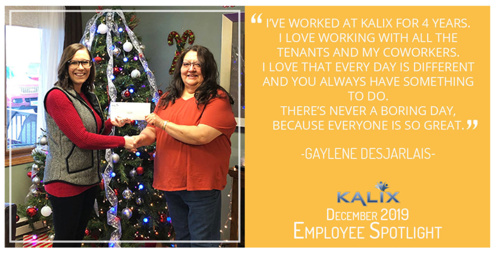 "I've workd at Kalix for 4 years. I love working with all the tenants and my coworkers. I love that every day is different and you always have something to do. There's never a boring day because everyone is so great" - Gaylene Desjarlais