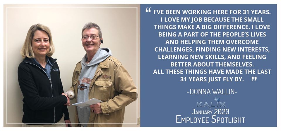 Quote by Donna Wallin: "I've been working here for 31 years. I love my job because the small things make a big difference. I love being a part of the people's lives and helping them overcome challenges, finding new interests, learning new skills, and feeling better about themselves. All these things have made the last 31 years just fly by."