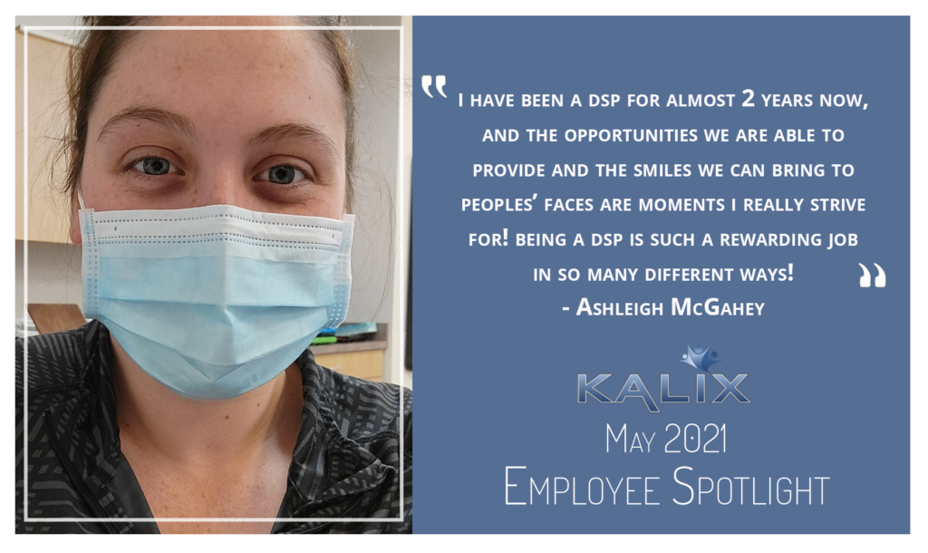 "I have been a DSP for almost 2 years now, and the opportunities we are able to provide and the smiles we can bring to peoples' faces are moments I really strive for! Being a DSP is such a rewarding job in so many different ways!" - Ashleigh McGahey