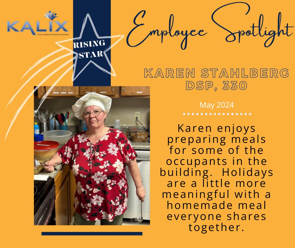 Employee Spotlight - Karen Stahlberg , DSP 330. May 2024. Rising Star graphic on left side. Karen enjoys preparing meals for some of the occupants in the building. Holidays are a little more meaningful with a homemade meal everyone shares together. Karen stands in the kitchen wearing a chefs hat, red floral pattern shirt, and holding a soup ladel. 